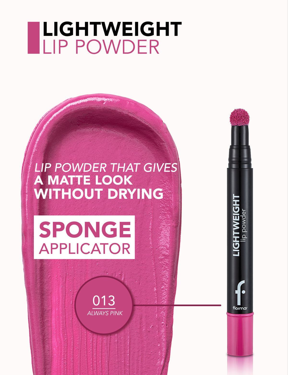 Flormar Lightweight Lip Powder - 013 Always Pink